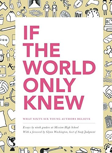 Stock image for If the World Only Knew: What Sixty-Six High School Students Believe: 826 Valencia's 2015 Young Authors' Book Project for sale by ThriftBooks-Dallas