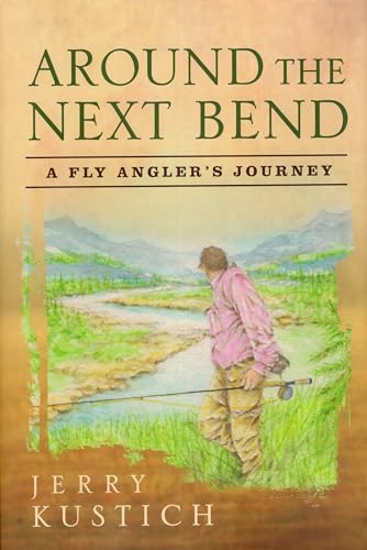 9781934753200: Around the Next Bend: A Fly Angler's Journey