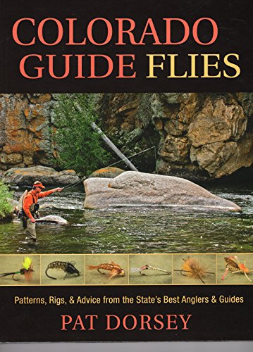 Stock image for Colorado Guide Flies: Patterns, Rigs, & Advice from the State's Best Anglers & Guides for sale by SecondSale