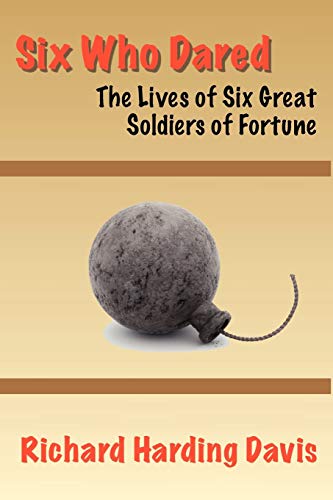 Stock image for Six Who Dared: The Lives of Six Great Soldiers of Fortune (A Fireship CONTEMPORIZED CLASSIC) for sale by Bookmans