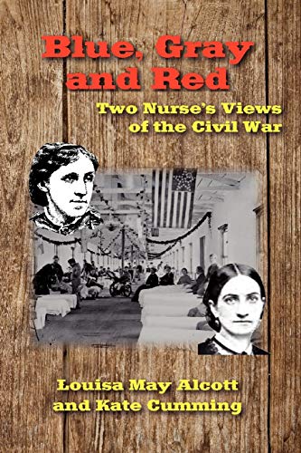 Beispielbild fr Blue, Gray and Red: Two Nurse's Views of the Civil War zum Verkauf von Pages Past--Used & Rare Books