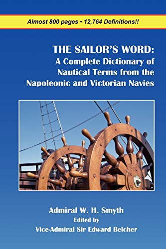 Stock image for The Sailor's Word: A Complete Dictionary of Nautical Terms from the Napoleonic and Victorian Navies for sale by GF Books, Inc.