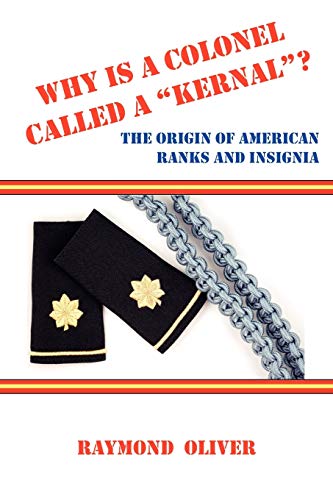 Imagen de archivo de Why Is a Colonel Called a Kernal? the Origin of American Ranks and Insignia a la venta por SecondSale