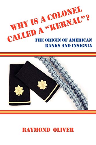 Stock image for Why Is a Colonel Called a Kernal? the Origin of American Ranks and Insignia for sale by SecondSale