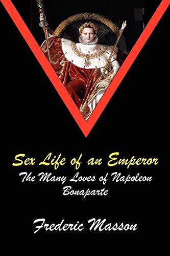 Stock image for Sex Life of an Emperor: The Many Loves of Napoleon Bonaparte for sale by Book Deals