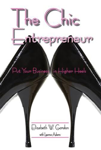 Beispielbild fr The Chic Entrepreneur : Put Your Business in Higher Heels zum Verkauf von Better World Books