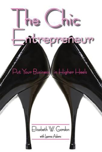 Stock image for The Chic Entrepreneur: Put Your Business in Higher Heels for sale by SecondSale