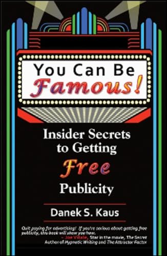 You Can Be Famous: Insider Secrets to Getting Free Publicity (9781934759110) by Kaus, Danek S.