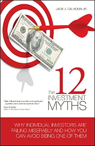 Stock image for The 12 Investment Myths : Why Individual Investors Are Failing Miserably and How You Can Avoid Being One of Them for sale by Better World Books