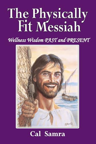 Imagen de archivo de The Physically Fit Messiah : Wellness Wisdom PAST and PRESENT a la venta por Better World Books