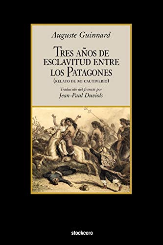 Stock image for Tres Aos de Esclavitud Entre Los Patagones (Spanish Edition) for sale by Lucky's Textbooks