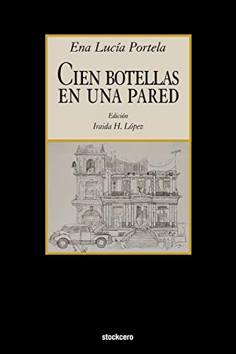 Cien Botellas En Una Pared (Spanish Edition) (9781934768334) by Portela, Ena Lucia