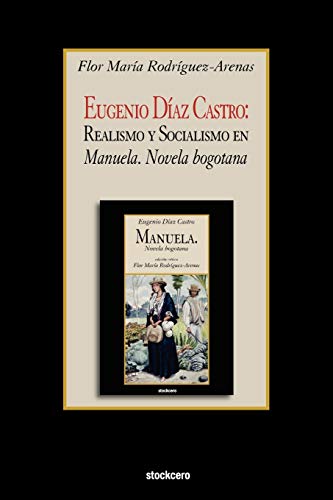 Stock image for Eugenio Diaz Castro: Realismo y Socialismo en Manuela. Novela bogotana for sale by Chiron Media