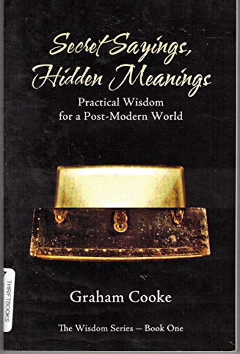 Stock image for Secret Sayings Hidden Meanings: Practical Wisdom for a Postmodern World, The Wisdom Series Book 1 for sale by SecondSale