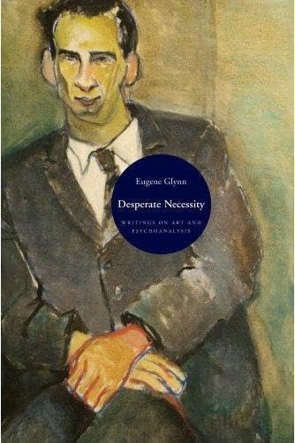 Desperate Necessity: Writing on Art and Psychoanalysis