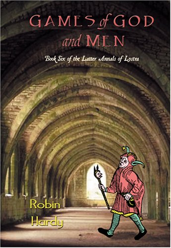 Stock image for Games of God and Men: Book Six of the Latter Annals of Lystra [Paperback] [Sep 30, 2008] Hardy, Robin for sale by WONDERFUL BOOKS BY MAIL