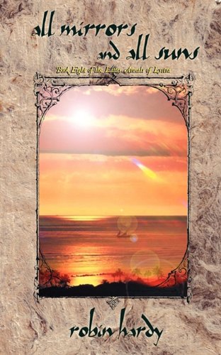 All Mirrors and All Suns: Book Eight of the Latter Annals of Lystra (9781934776063) by Robin Hardy