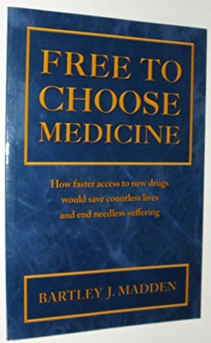 Imagen de archivo de Free To Choose Medicine: How Faster Access to New Drugs Would Save Countless Lives and End Needless Suffering a la venta por ThriftBooks-Dallas