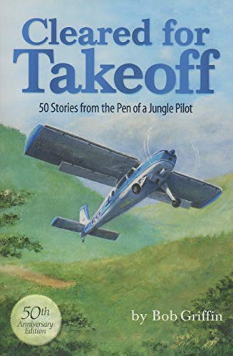 Stock image for Cleared for Takeoff 50 Stories From the Pen of a Jungle Pilot for sale by SecondSale