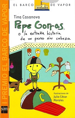 Beispielbild fr Pepe Gorras O La Extrana Historia De Un Perro Sin Cabeza (El barco de vapor) zum Verkauf von Goodwill