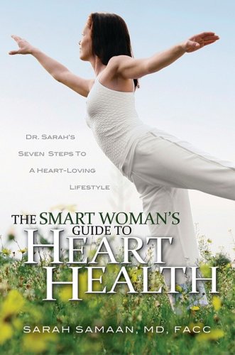 Beispielbild fr The Smart Woman's Guide to Heart Health: Dr. Sarah's Seven Steps to a Heart-Loving Lifestyle zum Verkauf von HPB Inc.