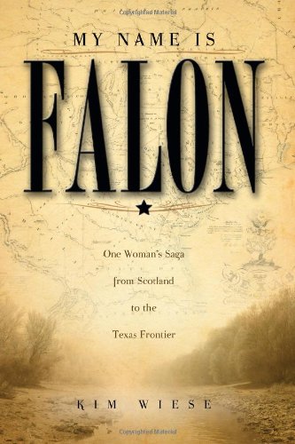 Stock image for My Name Is Falon: One Woman's Saga from Scotland to the Texas Frontier for sale by Ergodebooks