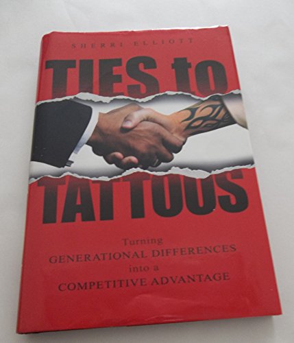 9781934812303: Ties to Tattoos: Turning Generational Differences into a Competitive Advantage