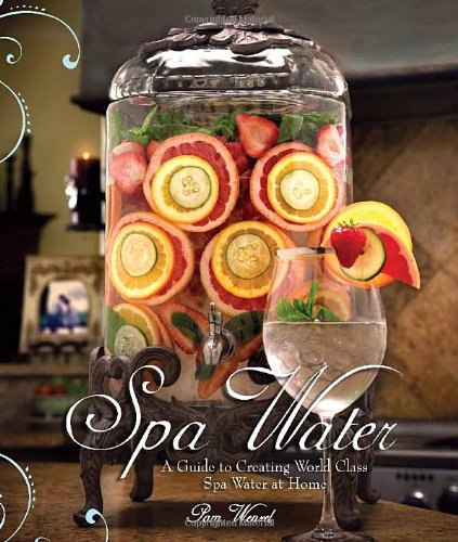 Stock image for Spa Water: A Guide to Creating World Class Spa Water at Home for sale by Books of the Smoky Mountains