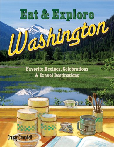 Stock image for Eat & Explore Washington: Favorite Recipes, Celebrations and Travel Destinations for sale by ThriftBooks-Dallas