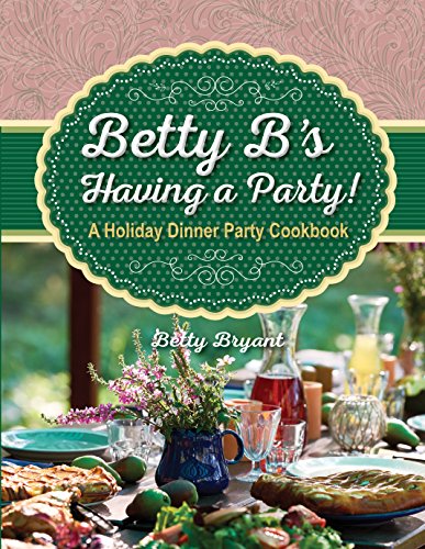 9781934817346: Betty B's Having a Party!: A Holiday Dinner Party Cookbook