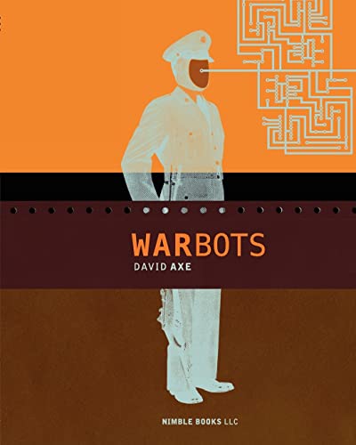 Beispielbild fr War Bots: How U.S. Military Robots Are Transforming War in Iraq, Afghanistan, and the Future zum Verkauf von WorldofBooks