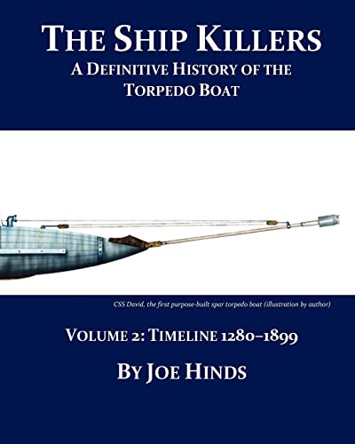 Stock image for The Ship Killers: A Definitive History of the Torpedo Boat, Volume 2: Timeline 1280-1899 for sale by Moe's Books