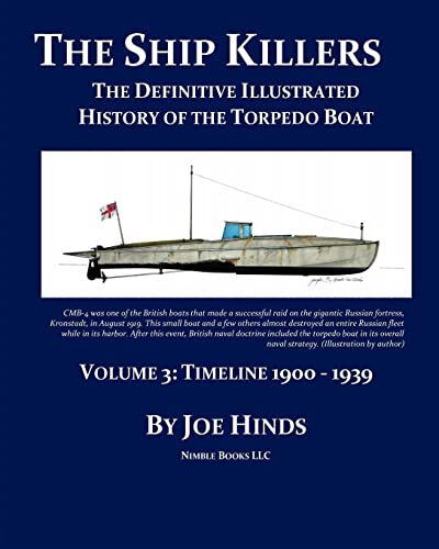 Stock image for The Ship Killers: The Definitive Illustrated History of the Torpedo Boat: Volume 3 - Timeline 1900-1939 for sale by Harry Righton
