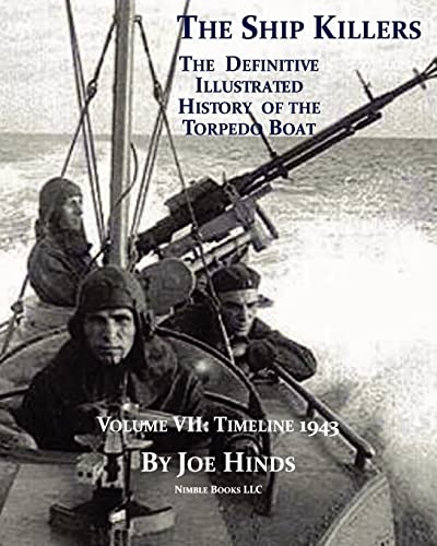Stock image for The Definitive Illustrated History of the Torpedo Boat, Volume VII: 1943 (the Ship Killers) for sale by Sequitur Books