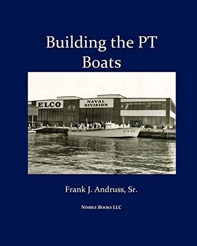 Stock image for Building the PT Boats An Illustrated History of US Navy Torpedo Boat Construction in World War II for sale by PBShop.store US