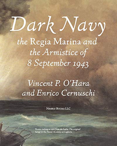 Stock image for Dark Navy: The Italian Regia Marina and the Armistice of 8 September 1943 for sale by Lucky's Textbooks