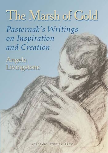 The Marsh of Gold: Pasternak's Writings on Inspiration and Creation (Studies in Russian and Slavic Literatures, Cultures, and History) (9781934843239) by Pasternak, Boris