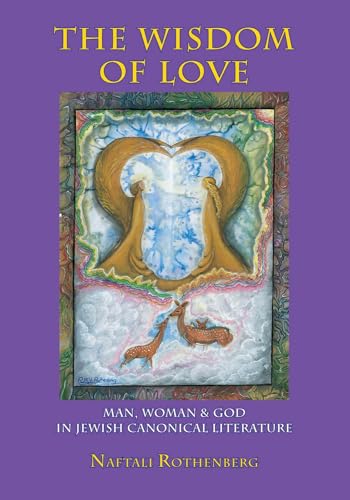 Stock image for The Wisdom of Love: Man, Woman and God in Jewish Canonical Literature (Judaism and Jewish Life) for sale by Metakomet Books