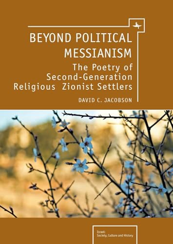 Stock image for Beyond Political Messianism: The Poetry of Second Generation Religious Zionist Settlers (Israel: Society, Culture, and History) for sale by Orbiting Books