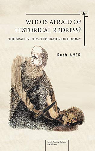 9781934843857: Who is Afraid of Historical Redress?: The Israeli Victim-Perpetrator Dichotomy (Israel: Society, Culture, and History)