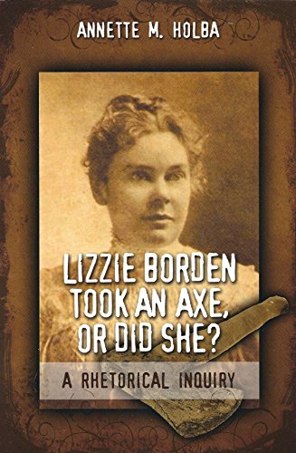 Lizzie Borden Took an Axe, or Did She? a Rhetorical Inquiry. - Signed