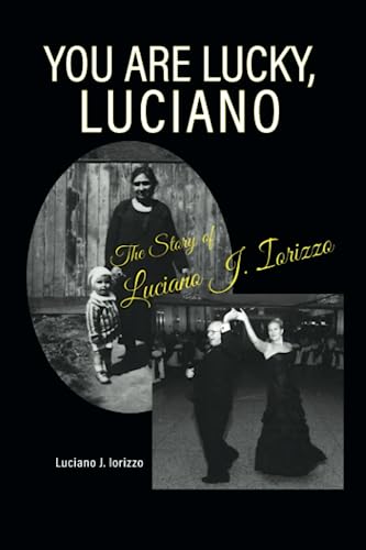 Stock image for You Are Lucky, Luciano: The Story of Luciano J. Iorizzo for sale by GF Books, Inc.