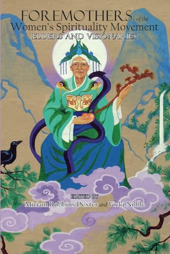 Beispielbild fr Foremothers of the Women's Spirituality Movement : Elders and Visionaries zum Verkauf von Better World Books