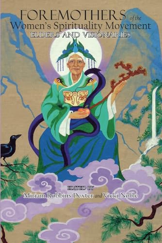 Stock image for Foremothers of the Women's Spirituality Movement : Elders and Visionaries for sale by Better World Books