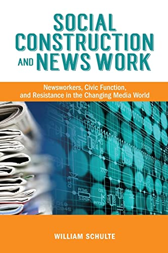 Beispielbild fr Social Construction and News Work: Newsworkers, Civic Function, and Resistance in the Changing Media World zum Verkauf von Lucky's Textbooks