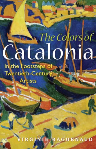 Stock image for The Colors of Catalonia: In the Footsteps of Twentieth-Century Artists for sale by Zoom Books Company