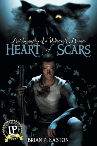 Heart of Scars (Autobiography of a Wererewolf Hunter Book 2) (Autobiography of a Werewolf Hunter) - Easton, Brian P.