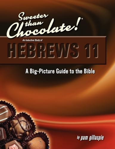 Beispielbild fr Sweeter Than Chocolate! An Inductive Study of Hebrews 11. A Big-Picture Guide to the Bible zum Verkauf von BooksRun