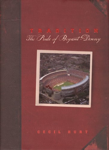 Imagen de archivo de Tradition: The Pride of Bryant-Denny / [Text, Cecil Hurt] a la venta por ThriftBooks-Dallas