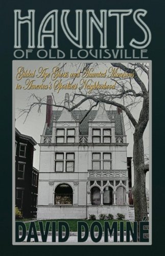 Beispielbild fr Haunts of Old Louisville : Gilded Age Ghosts and Haunted Mansions in America's Spookiest Neighborhood zum Verkauf von Better World Books